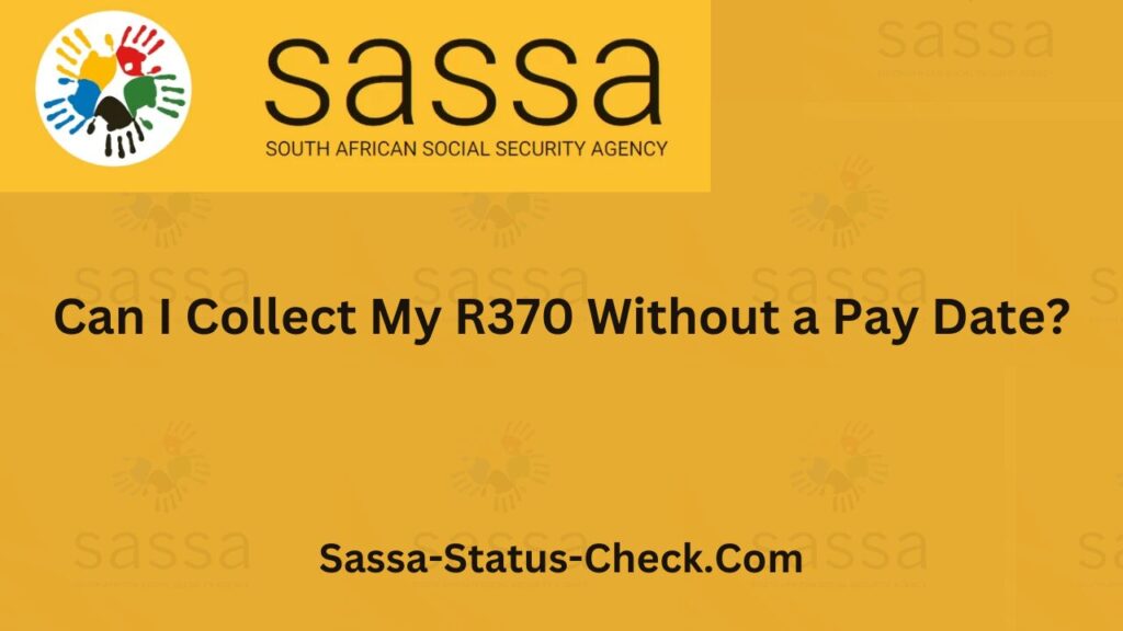 Can I Collect My R370 Without a Pay Date?